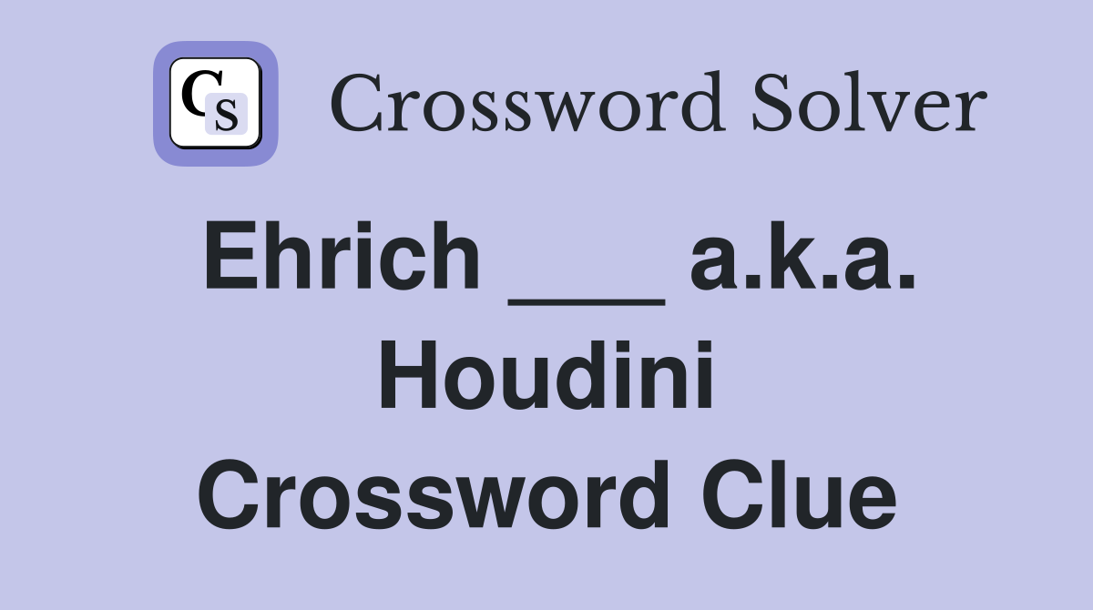 Ehrich ___ a.k.a. Houdini Crossword Clue