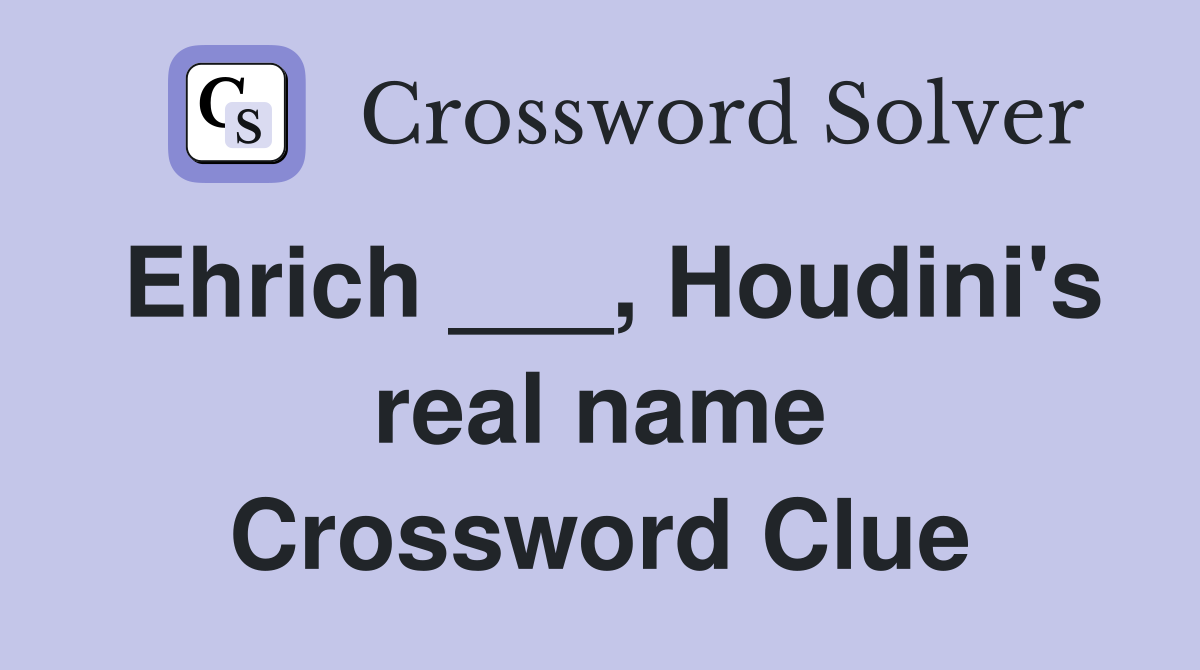 Ehrich ___, Houdini's real name Crossword Clue