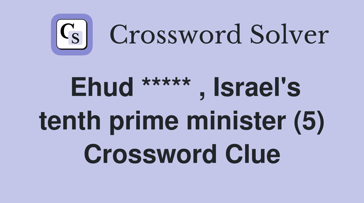 Ehud ***** , Israel's tenth prime minister (5) Crossword Clue