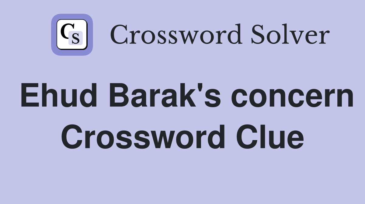 Ehud Barak's concern Crossword Clue