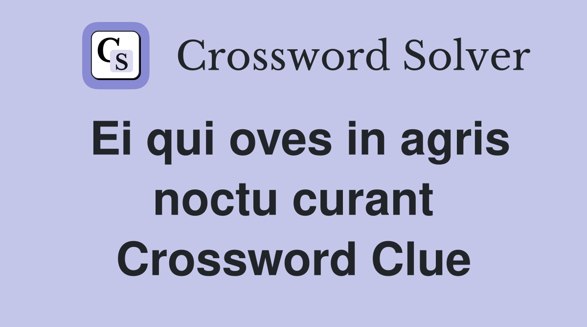 Ei qui oves in agris noctu curant Crossword Clue