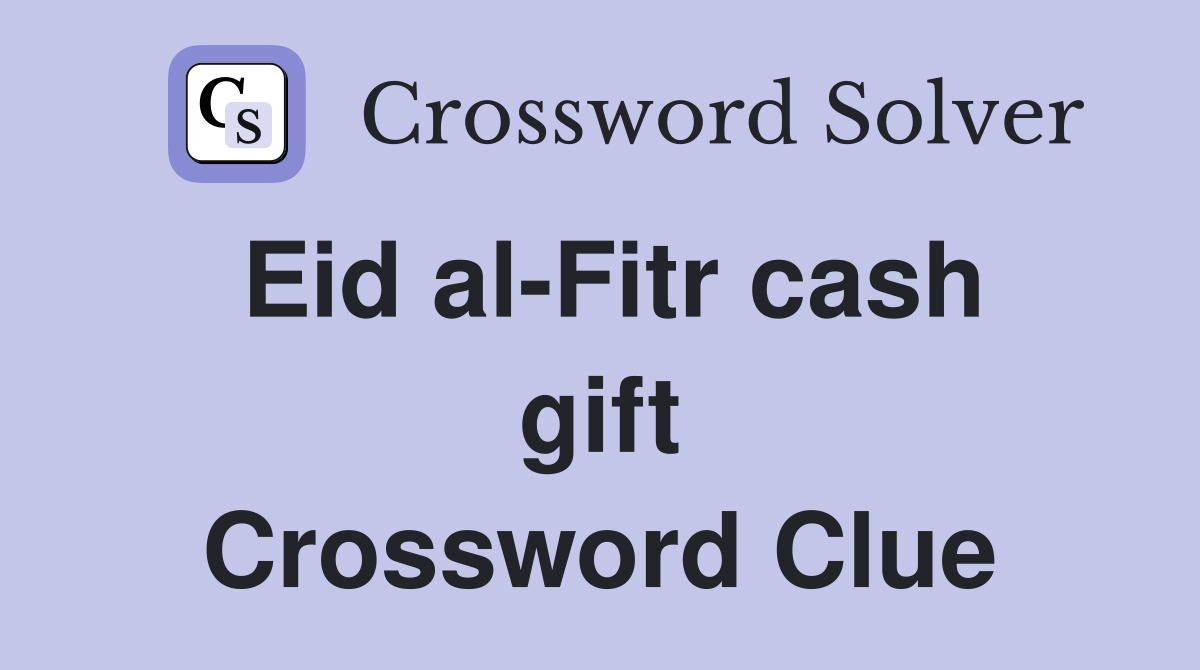 Eid al-Fitr cash gift Crossword Clue