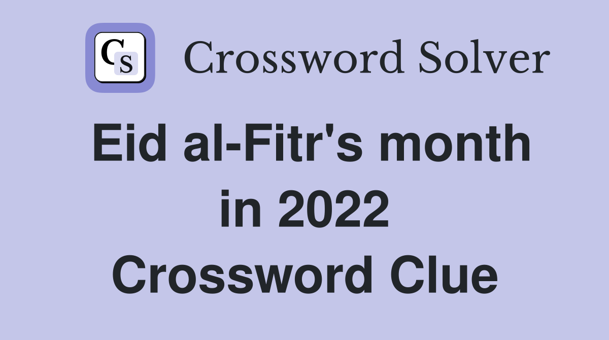 Eid al-Fitr's month in 2022 Crossword Clue