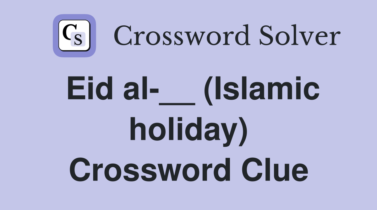 Eid al-__ (Islamic holiday) Crossword Clue