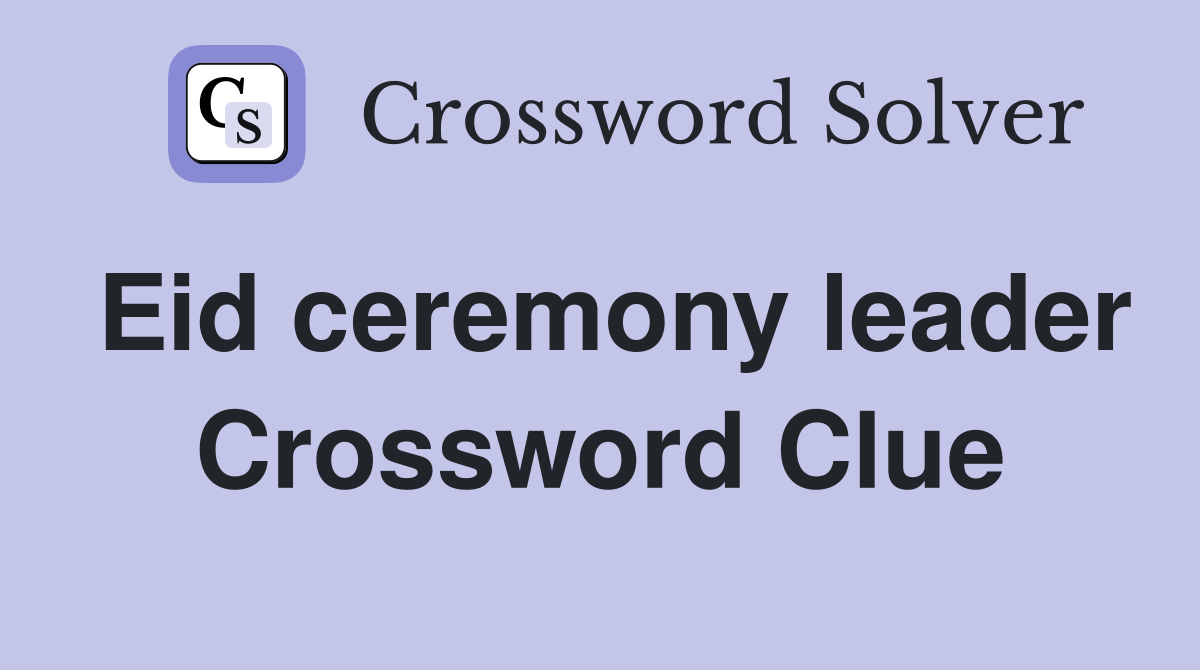 Eid ceremony leader Crossword Clue