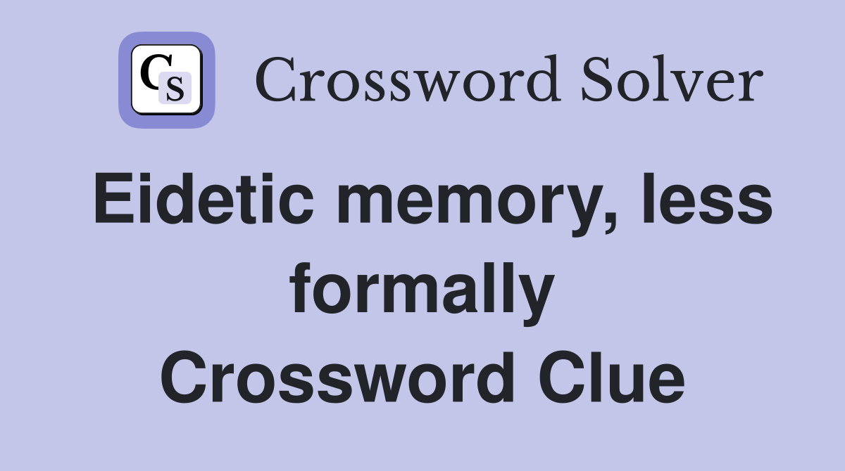Eidetic memory, less formally Crossword Clue