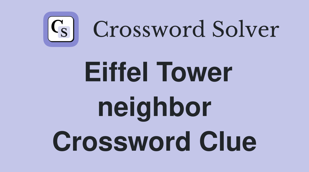 Eiffel Tower neighbor Crossword Clue