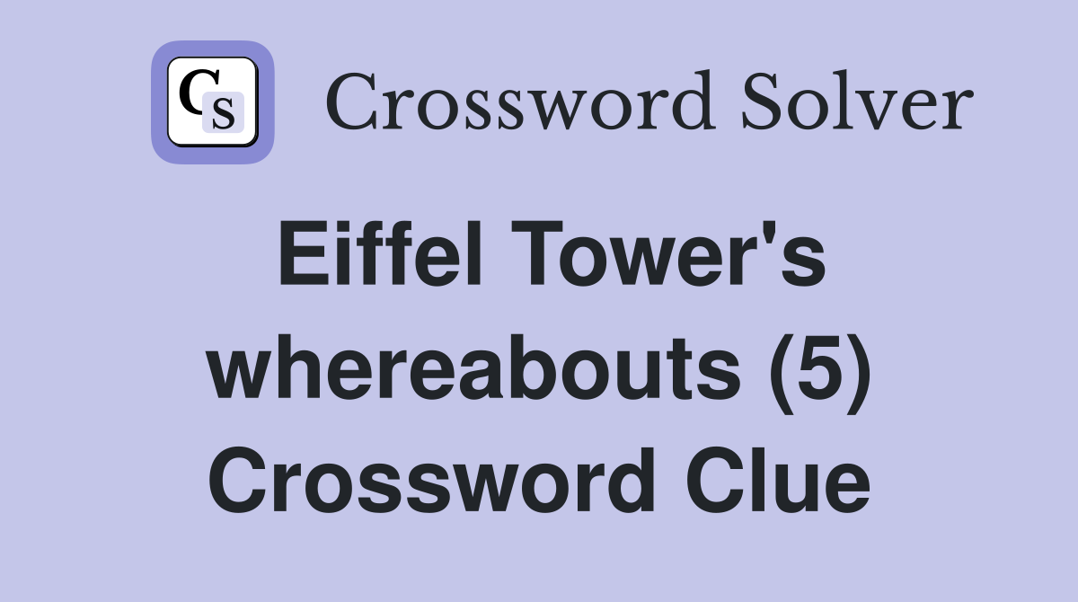 Eiffel Tower's whereabouts (5) Crossword Clue