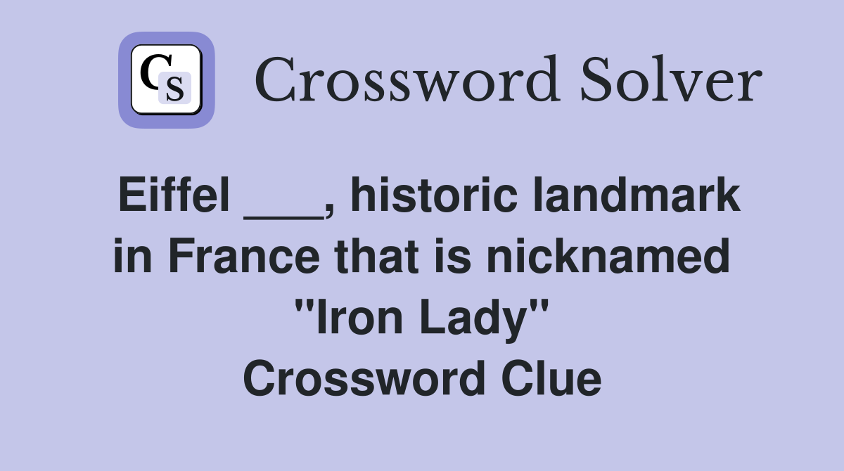 Eiffel ___, historic landmark in France that is nicknamed "Iron Lady" Crossword Clue