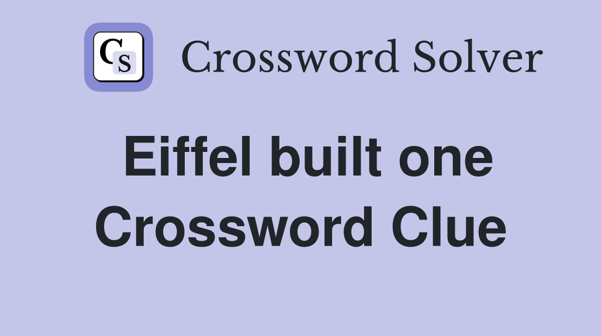 Eiffel built one Crossword Clue