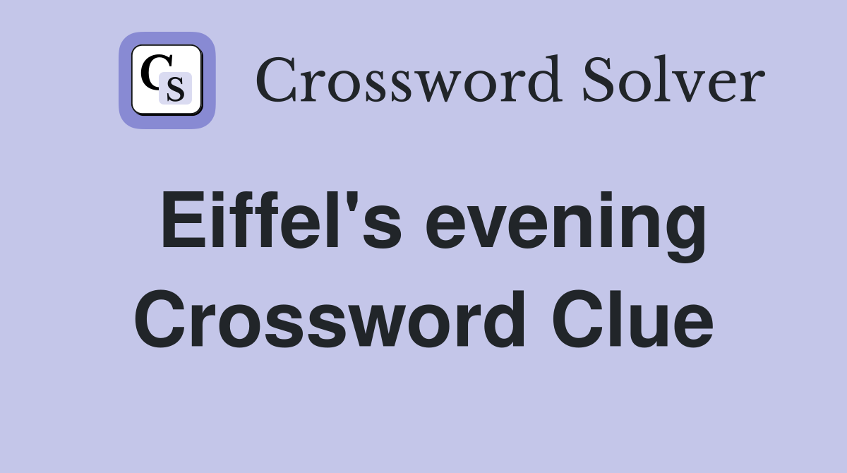 Eiffel's evening Crossword Clue