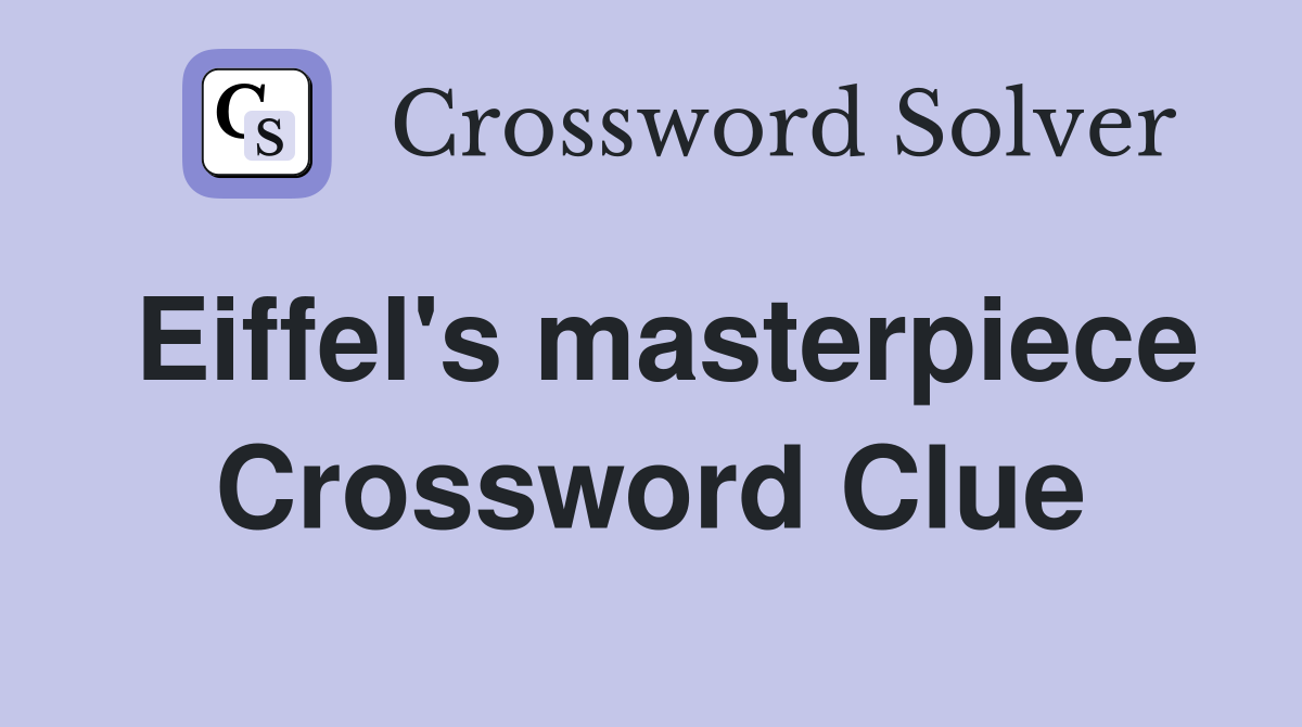 Eiffel's masterpiece Crossword Clue
