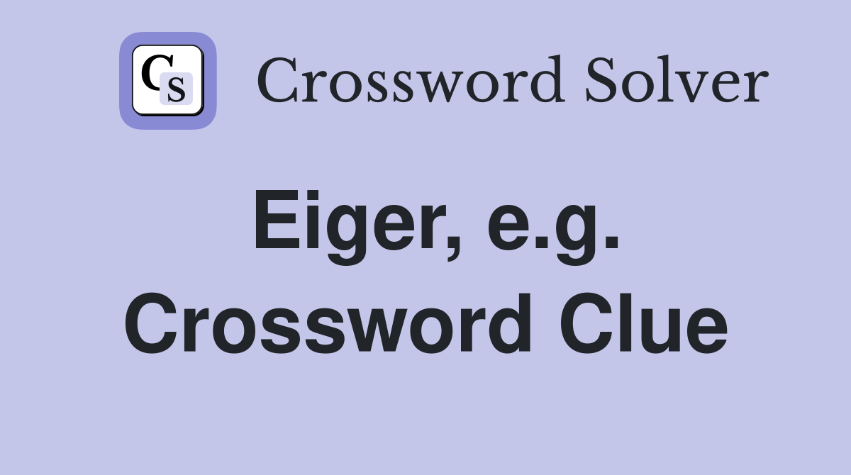 Eiger, e.g. Crossword Clue