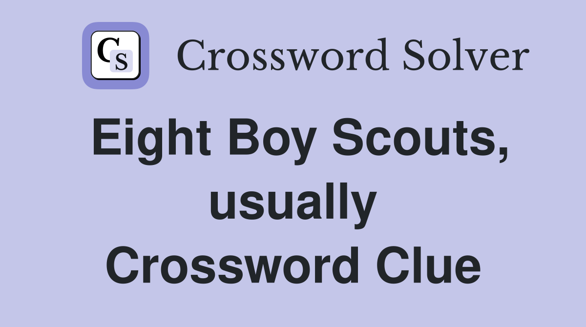 Eight Boy Scouts, usually Crossword Clue