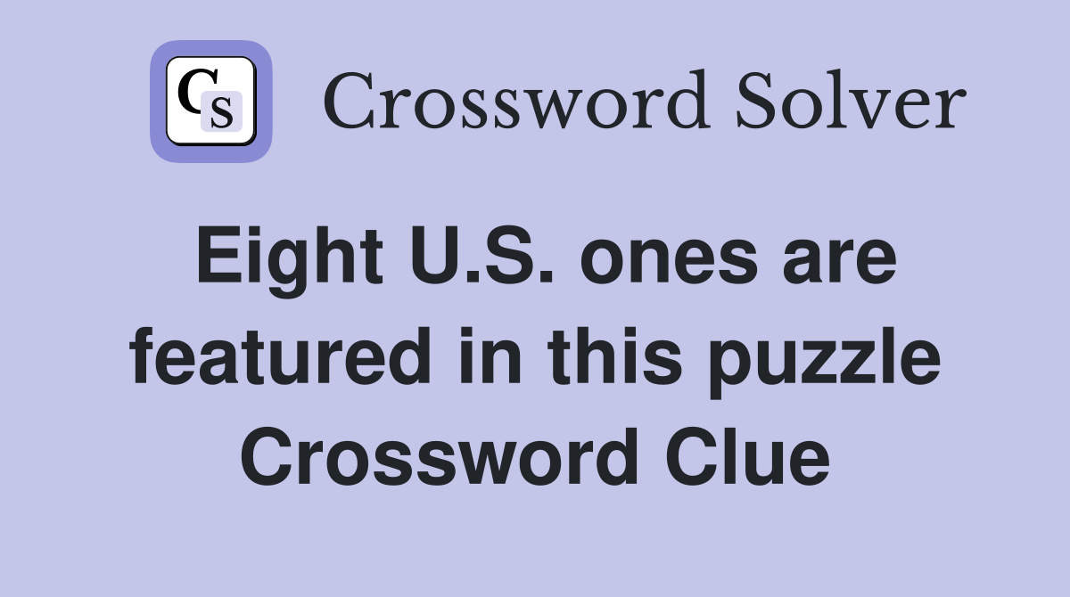 Eight U.S. ones are featured in this puzzle Crossword Clue