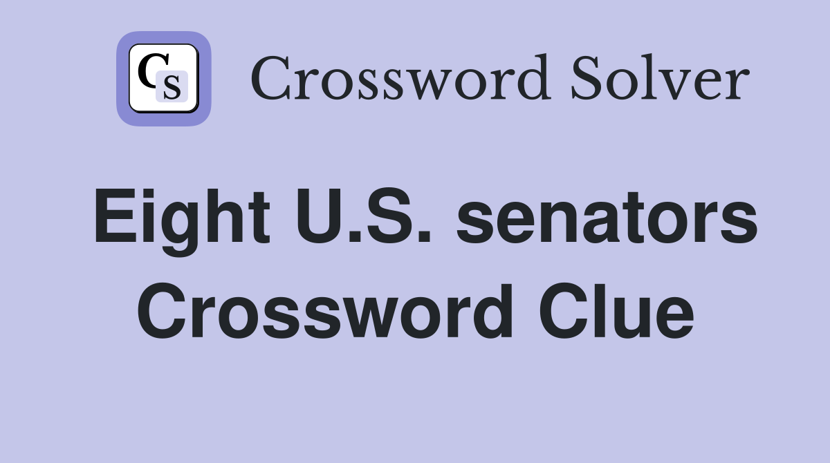 Eight U.S. senators Crossword Clue