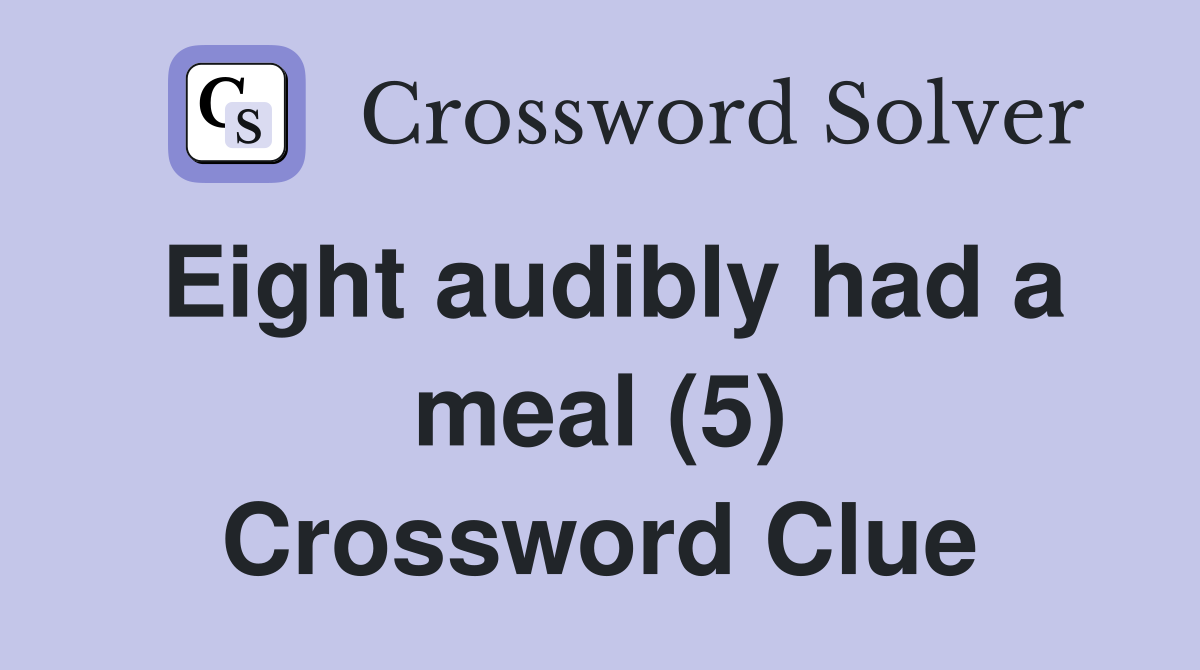 Eight audibly had a meal (5) Crossword Clue
