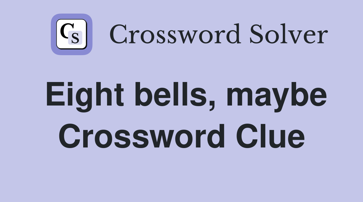 Eight bells, maybe Crossword Clue