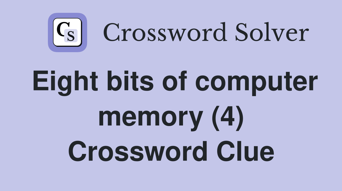 Eight bits of computer memory (4) Crossword Clue