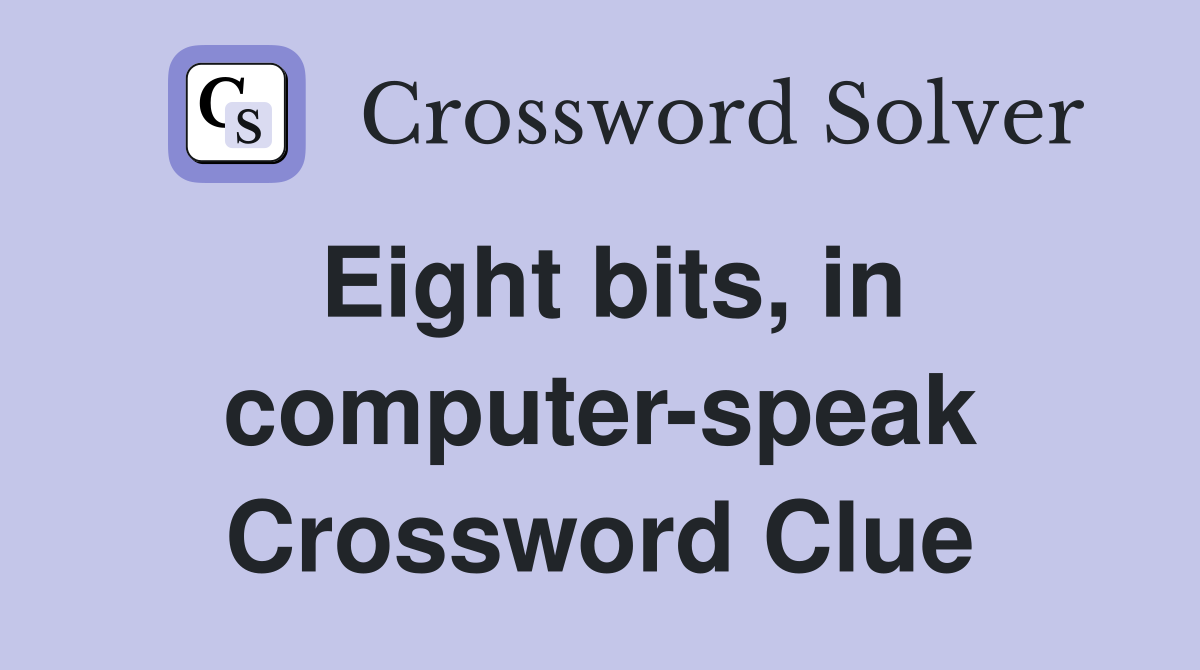 Eight bits, in computer-speak Crossword Clue