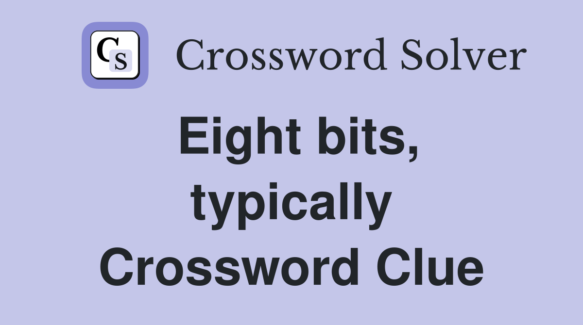 Eight bits, typically Crossword Clue