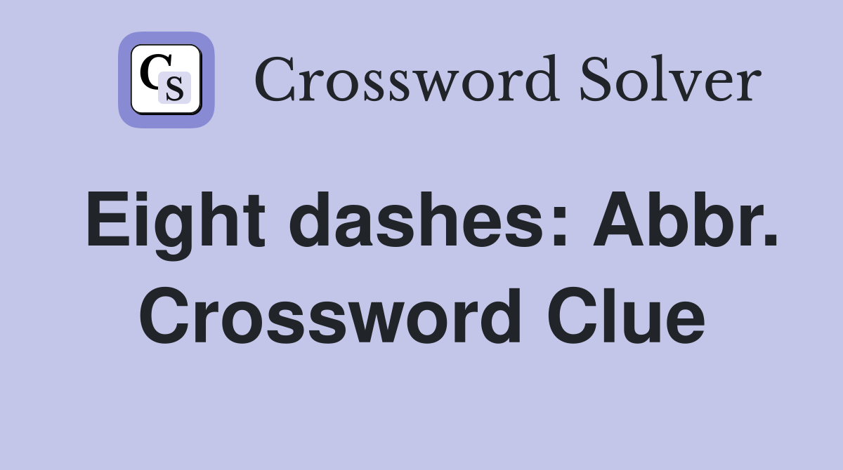 Eight dashes: Abbr. Crossword Clue