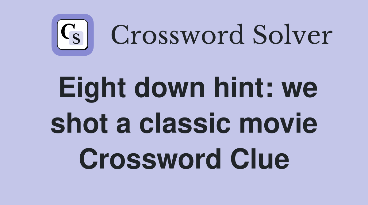 Eight down hint: we shot a classic movie Crossword Clue