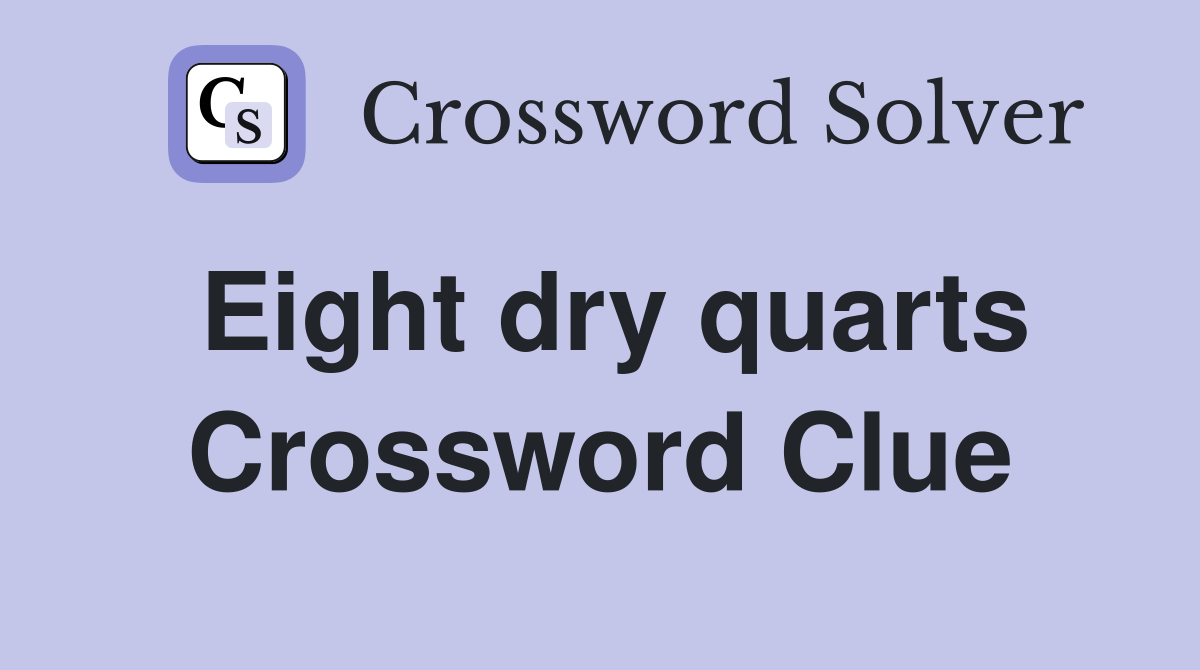 Eight dry quarts Crossword Clue