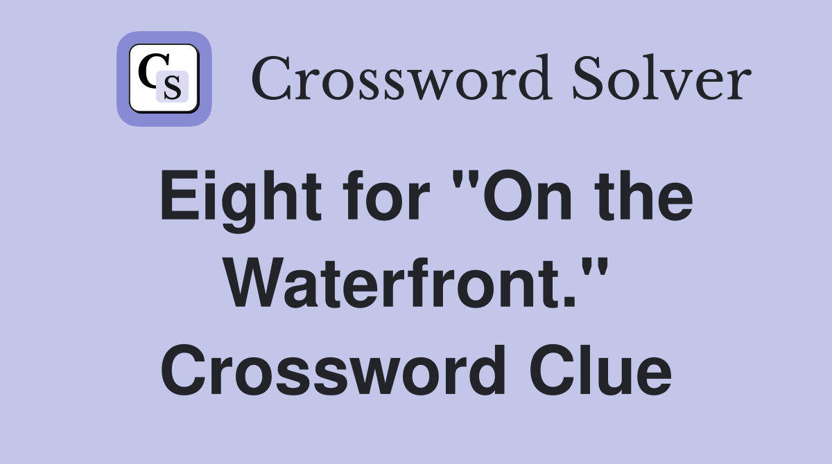Eight for "On the Waterfront." Crossword Clue