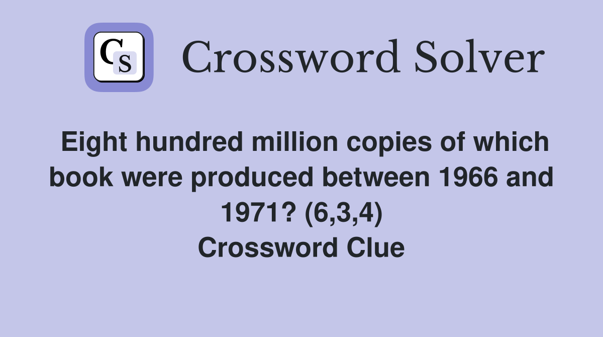 Eight hundred million copies of which book were produced between 1966 and 1971? (6,3,4) Crossword Clue