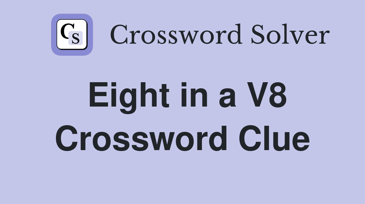 Eight in a V8 Crossword Clue