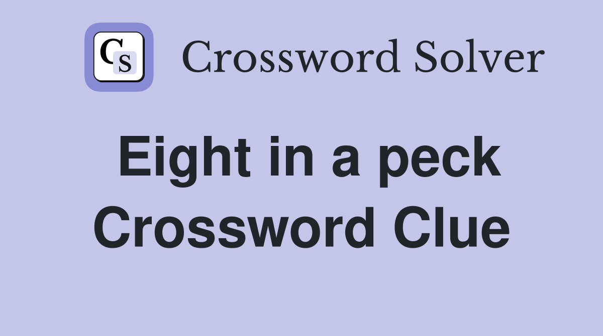 Eight in a peck Crossword Clue