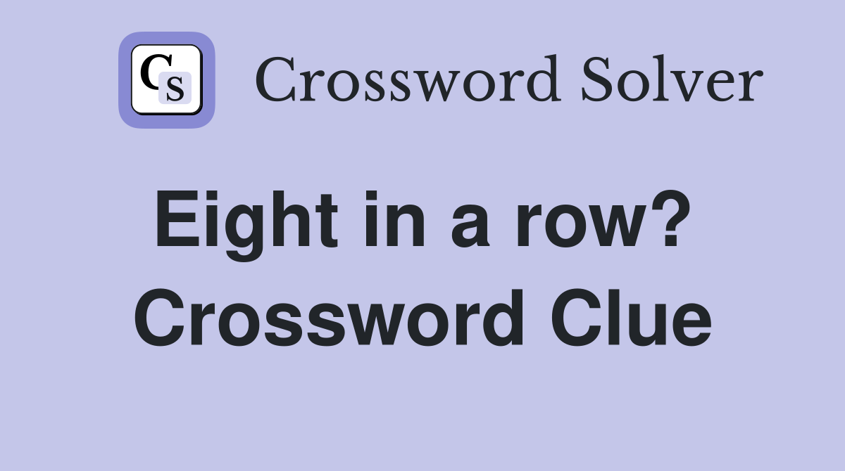 Eight in a row?  Crossword Clue