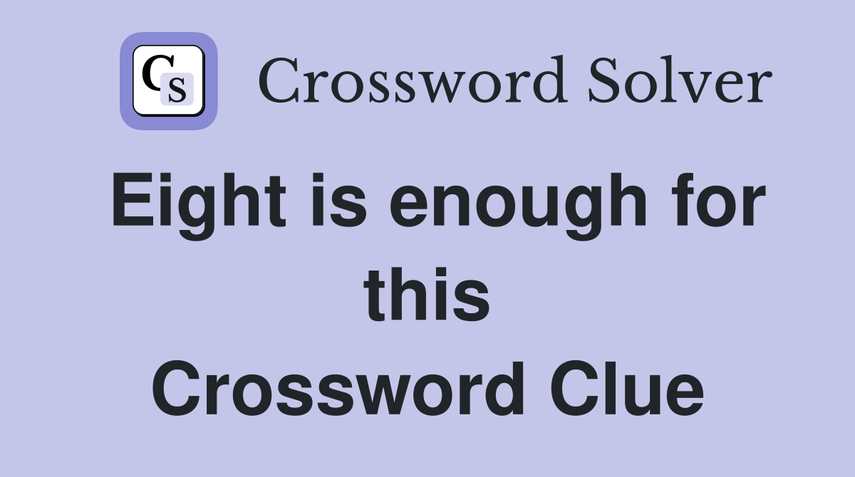 Eight is enough for this Crossword Clue
