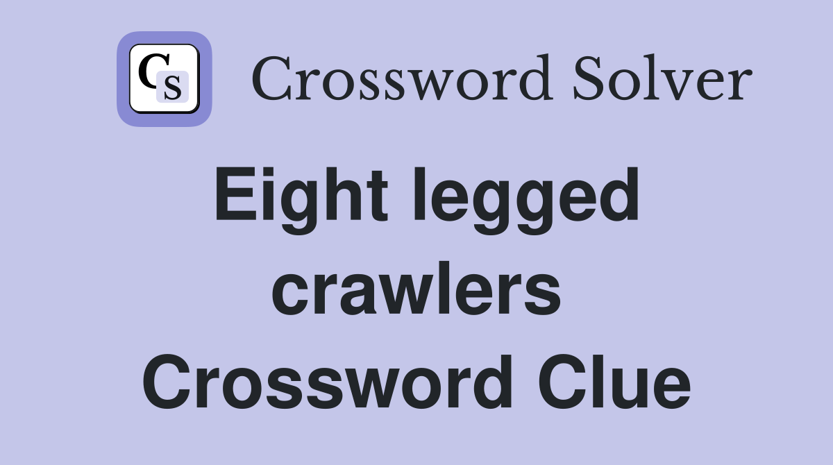 Eight legged crawlers Crossword Clue