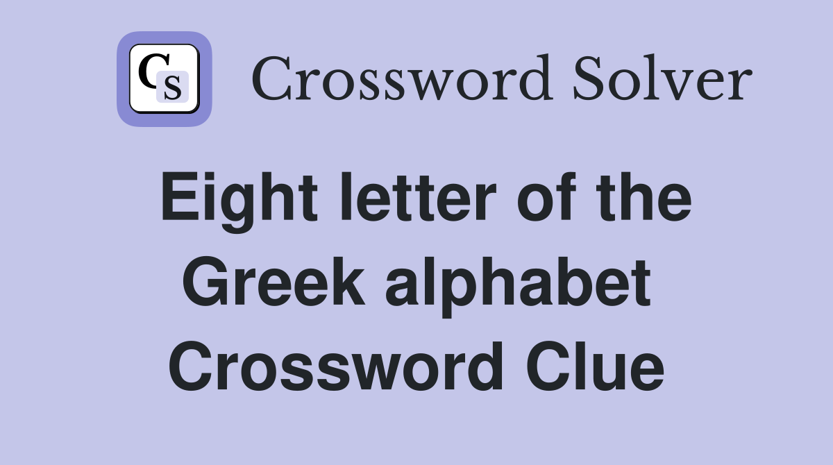 Eight letter of the Greek alphabet Crossword Clue