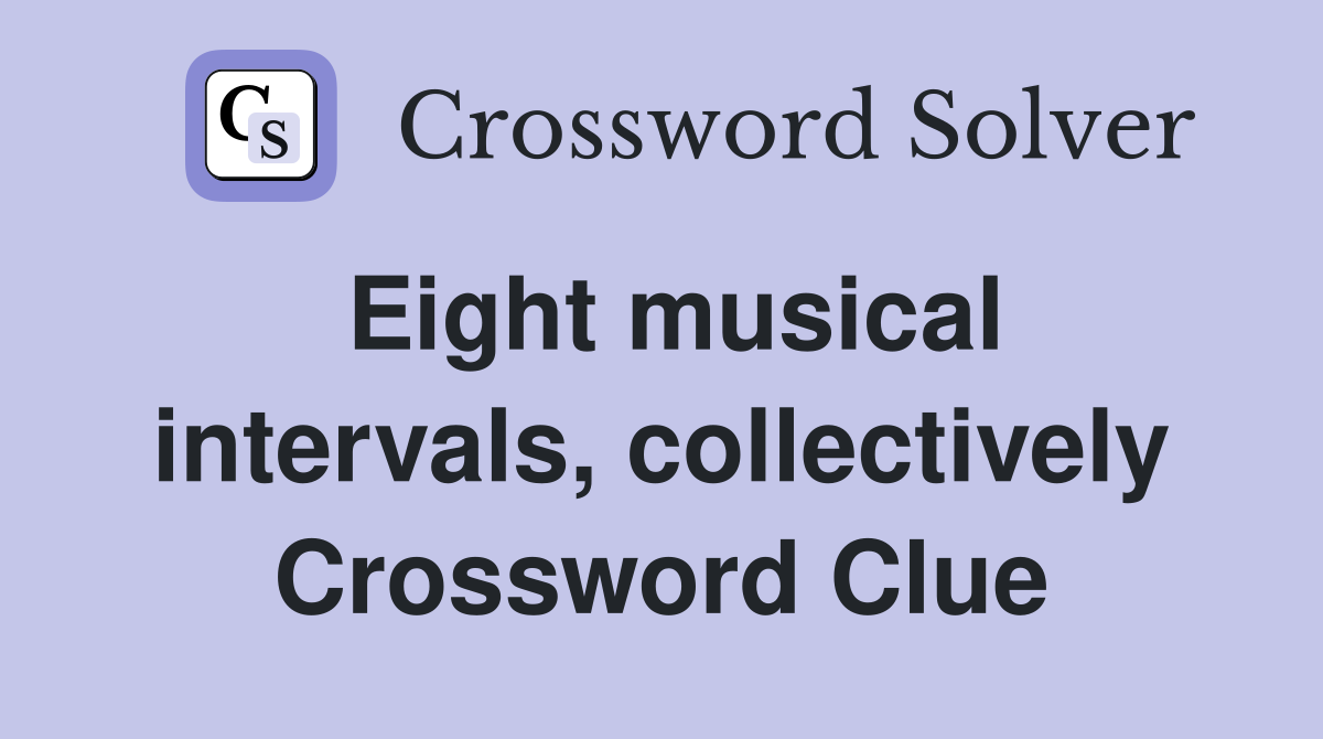 Eight musical intervals, collectively Crossword Clue