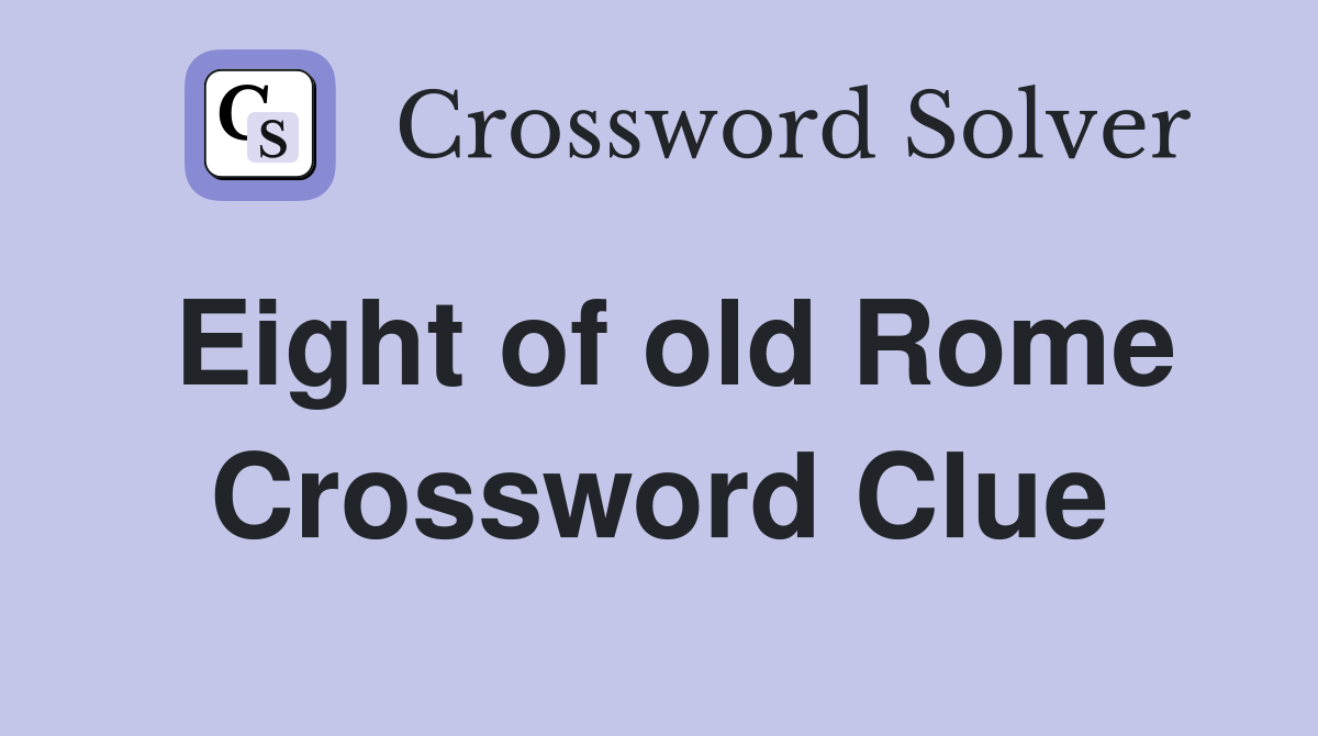 Eight of old Rome Crossword Clue