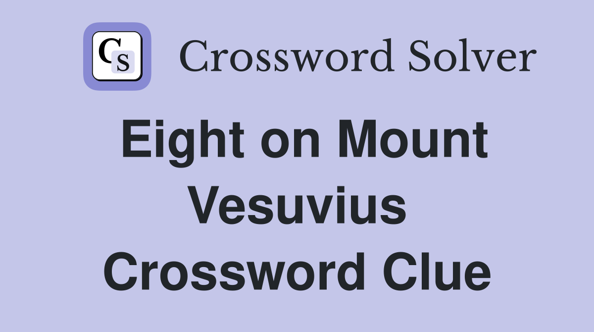 Eight on Mount Vesuvius Crossword Clue