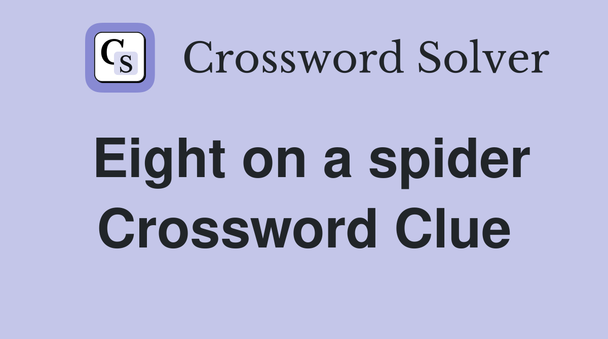 Eight on a spider Crossword Clue