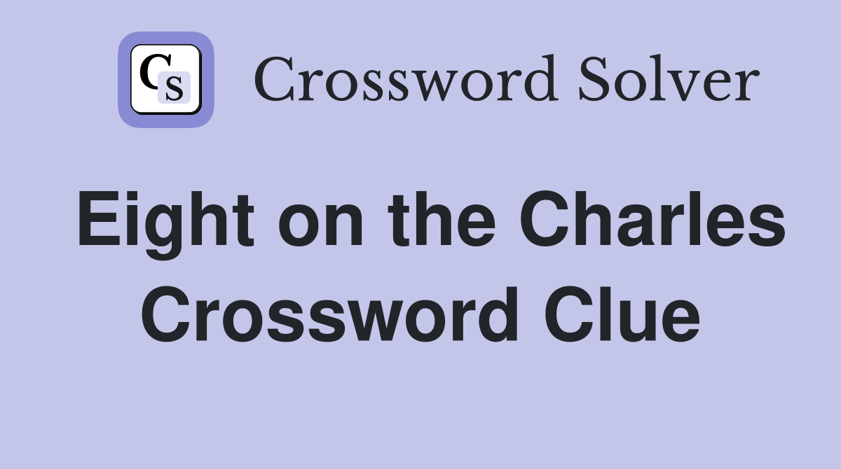 Eight on the Charles Crossword Clue