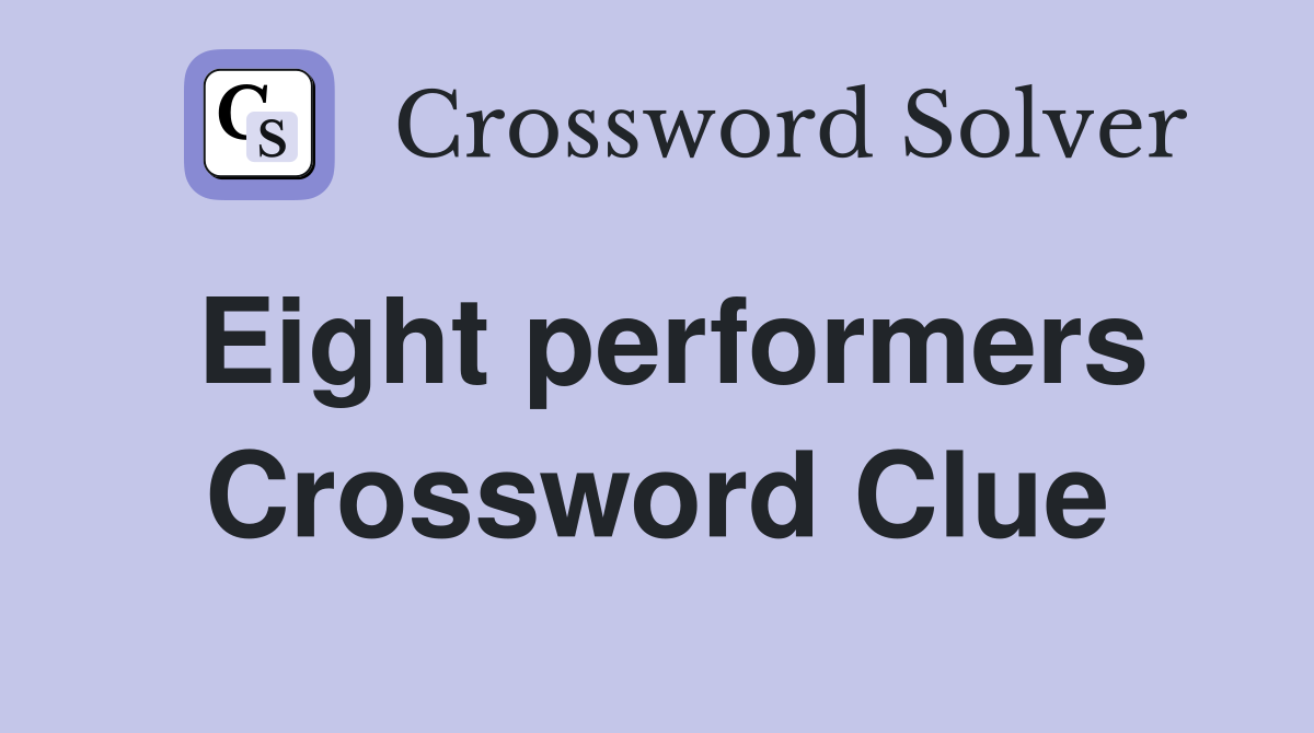 Eight performers Crossword Clue