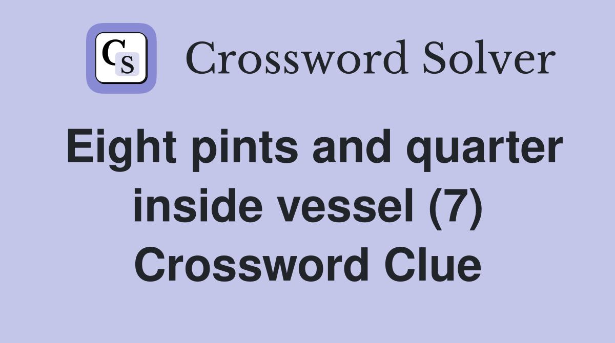 Eight pints and quarter inside vessel (7) Crossword Clue