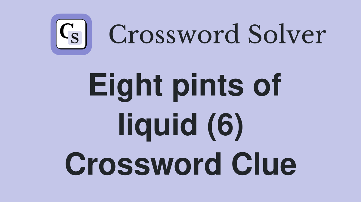 Eight pints of liquid (6) Crossword Clue