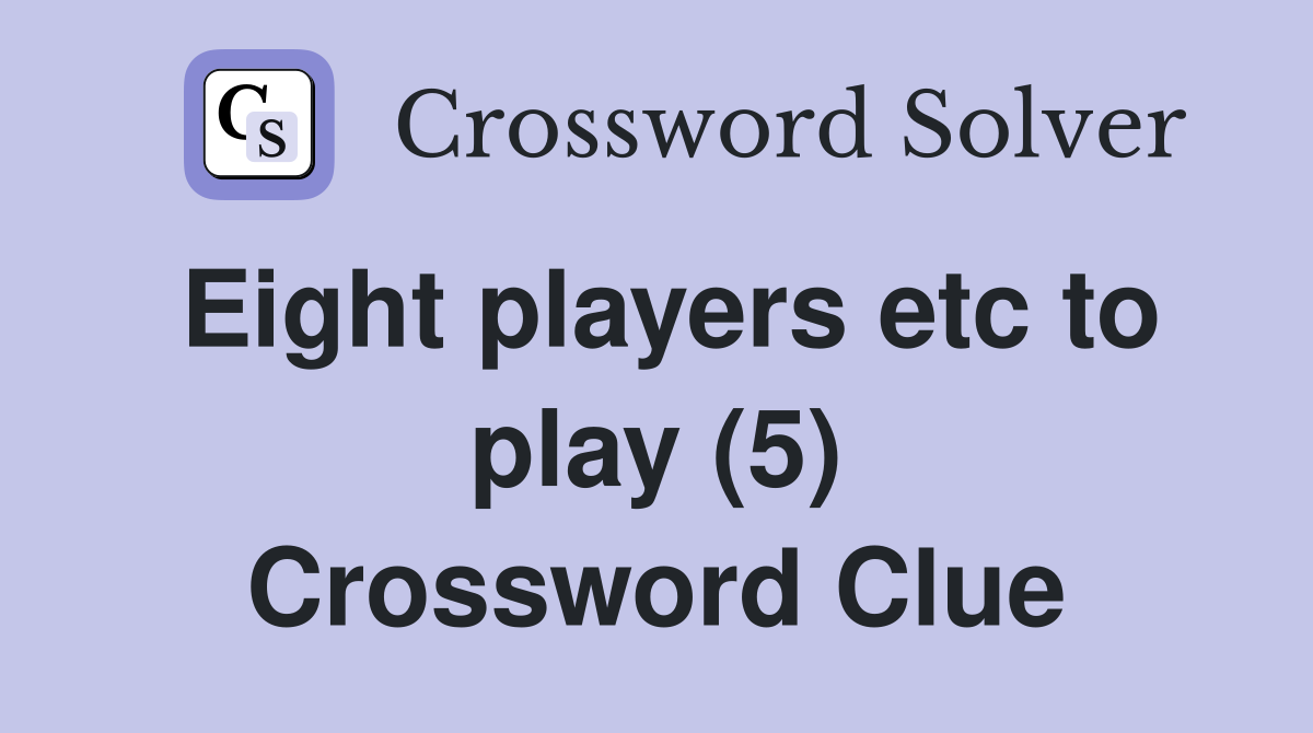 Eight players etc to play (5) Crossword Clue