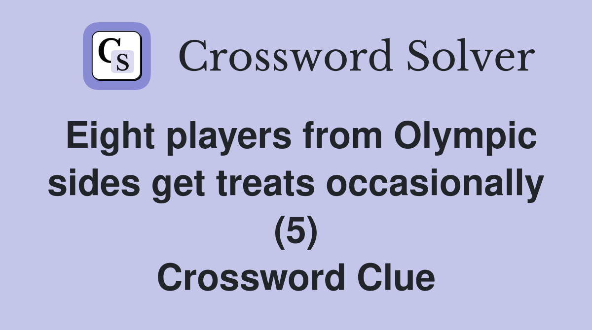Eight players from Olympic sides get treats occasionally (5) Crossword Clue