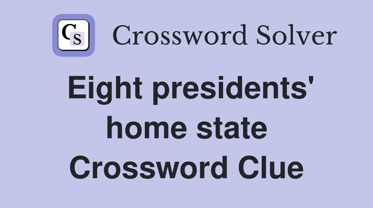 Eight presidents' home state Crossword Clue