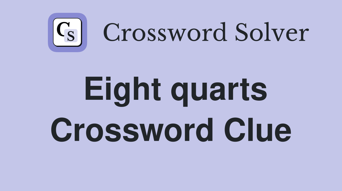 Eight quarts Crossword Clue