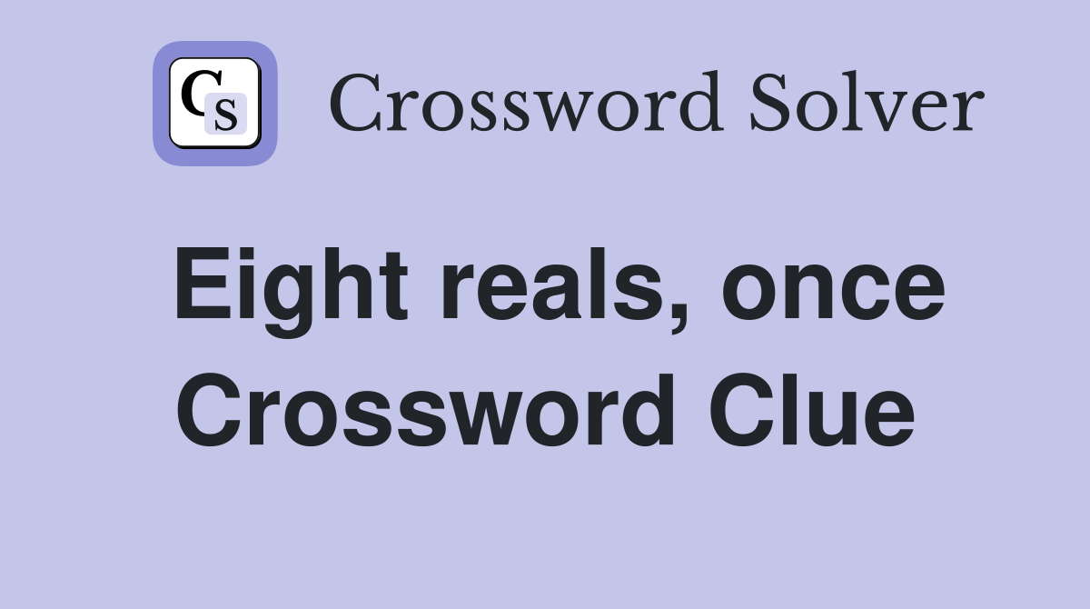 Eight reals, once Crossword Clue
