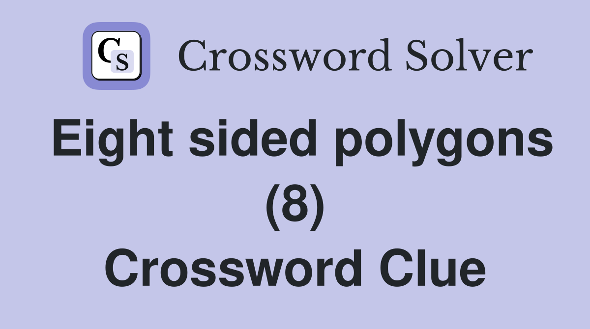 Eight sided polygons (8) Crossword Clue